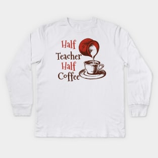 Half Teacher Half Coffee Kids Long Sleeve T-Shirt